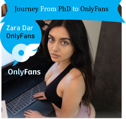 Zara Dar OnlyFans – The Journey From PhD to OnlyFans